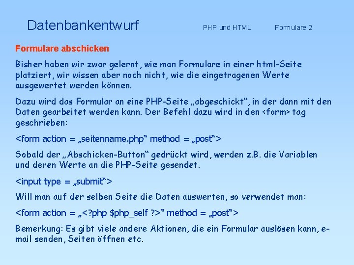 Datenbankentwurf Formulare abschicken PHP und HTML Formulare 2 Bisher haben wir zwar gelernt, wie