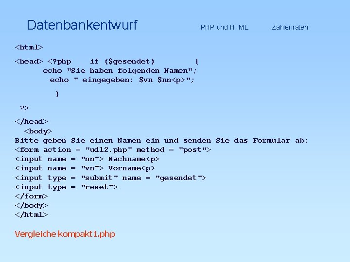 Datenbankentwurf PHP und HTML Zahlenraten <html> <head> <? php if ($gesendet) { echo "Sie