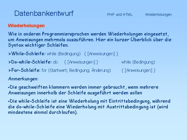 Datenbankentwurf Wiederholungen PHP und HTML Wiederholungen Wie in anderen Programmiersprachen werden Wiederholungen eingesetzt, um
