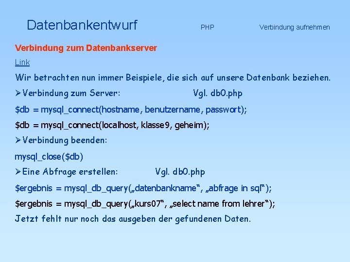 Datenbankentwurf PHP Verbindung zum Datenbankserver Verbindung aufnehmen Link Wir betrachten nun immer Beispiele, die