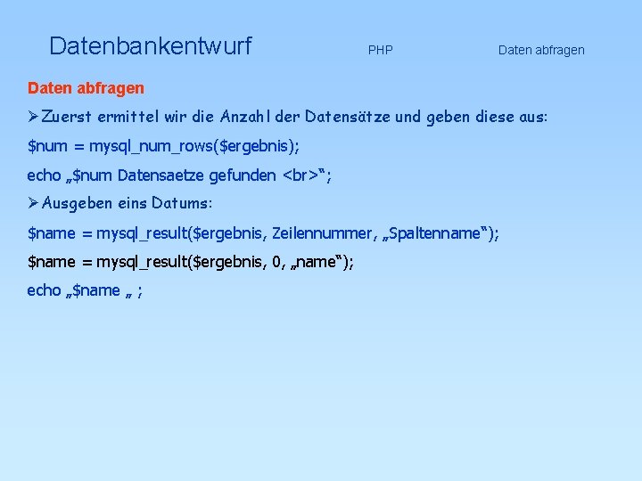 Datenbankentwurf Daten abfragen PHP Daten abfragen ØZuerst ermittel wir die Anzahl der Datensätze und