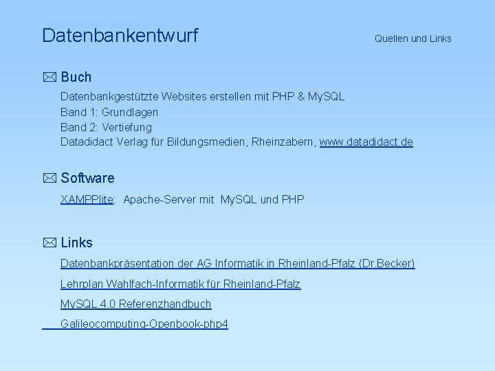 Datenbankentwurf Quellen und Links * Buch Datenbankgestützte Websites erstellen mit PHP & My. SQL