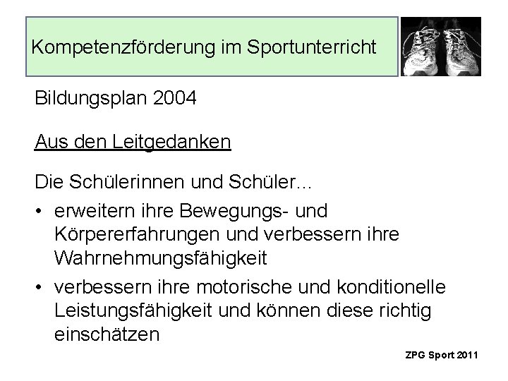 Kompetenzförderung im Sportunterricht Bildungsplan 2004 Aus den Leitgedanken Die Schülerinnen und Schüler… • erweitern