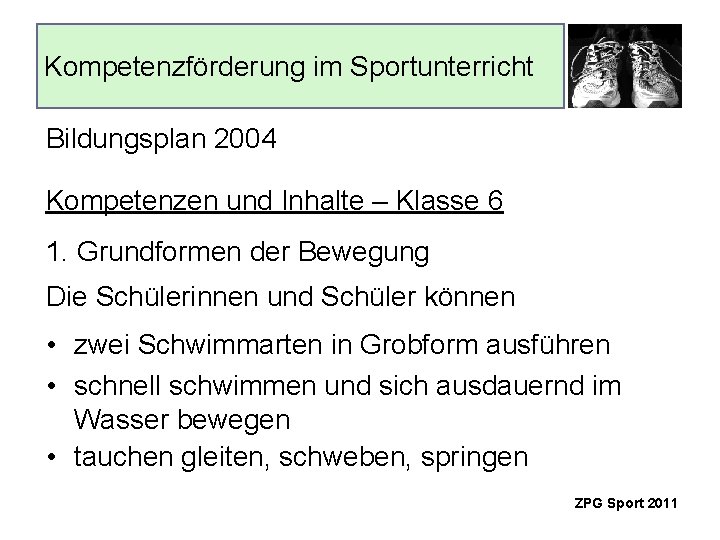 Kompetenzförderung im Sportunterricht Bildungsplan 2004 Kompetenzen und Inhalte – Klasse 6 1. Grundformen der