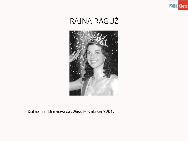 RAJNA RAGUŽ Dolazi iz Drenovaca. Miss Hrvatske 2001. 