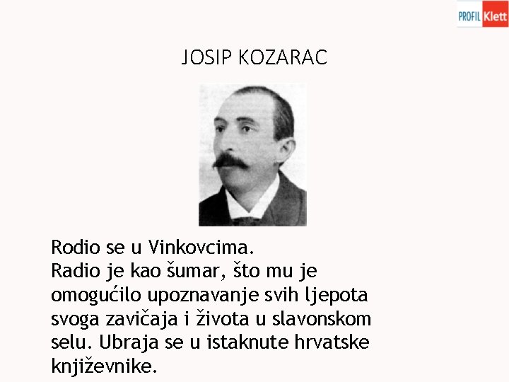 JOSIP KOZARAC Rodio se u Vinkovcima. Radio je kao šumar, što mu je omogućilo