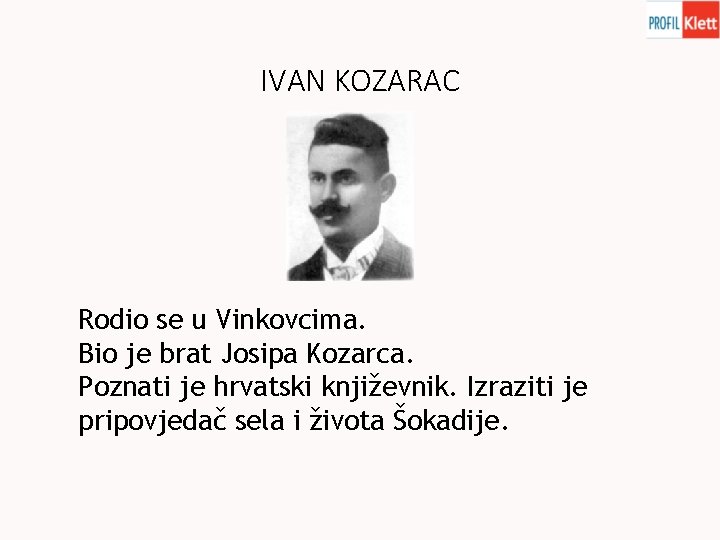 IVAN KOZARAC Rodio se u Vinkovcima. Bio je brat Josipa Kozarca. Poznati je hrvatski