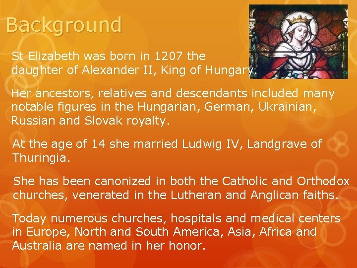 Background St Elizabeth was born in 1207 the daughter of Alexander II, King of