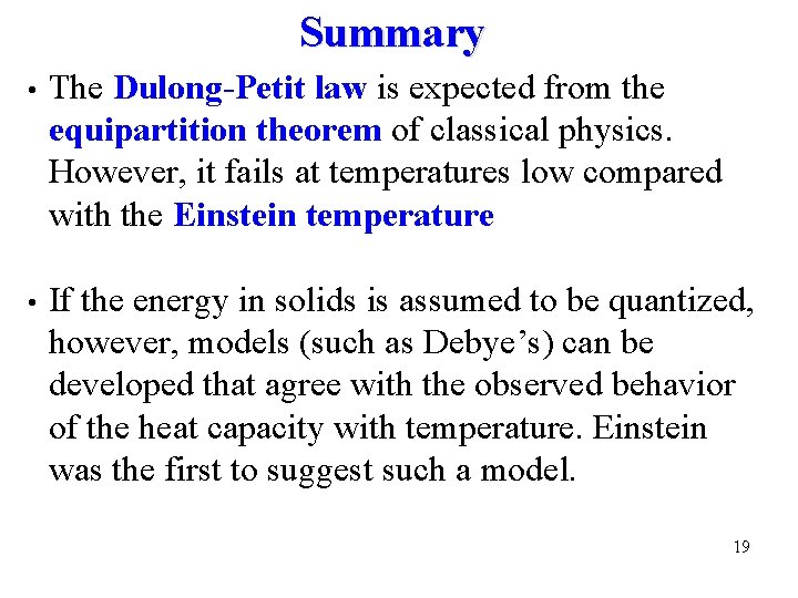 Summary • The Dulong-Petit law is expected from the equipartition theorem of classical physics.