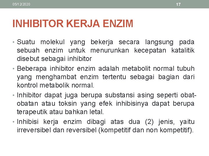 05/12/2020 17 INHIBITOR KERJA ENZIM • Suatu molekul yang bekerja secara langsung pada sebuah