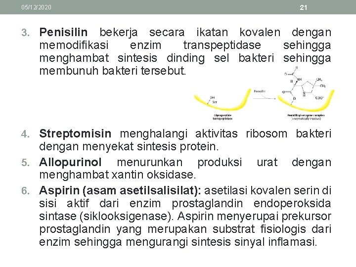 05/12/2020 21 3. Penisilin bekerja secara ikatan kovalen dengan memodifikasi enzim transpeptidase sehingga menghambat