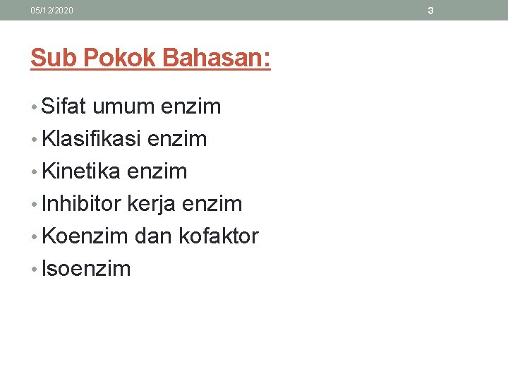 05/12/2020 Sub Pokok Bahasan: • Sifat umum enzim • Klasifikasi enzim • Kinetika enzim