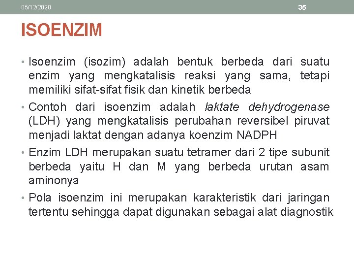 05/12/2020 35 ISOENZIM • Isoenzim (isozim) adalah bentuk berbeda dari suatu enzim yang mengkatalisis