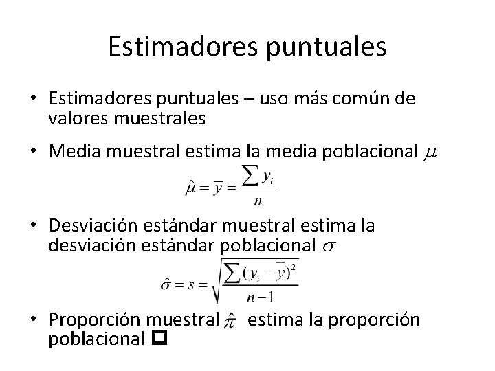 Estimadores puntuales • Estimadores puntuales – uso más común de valores muestrales • Media