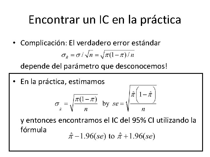 Encontrar un IC en la práctica • Complicación: El verdadero error estándar depende del