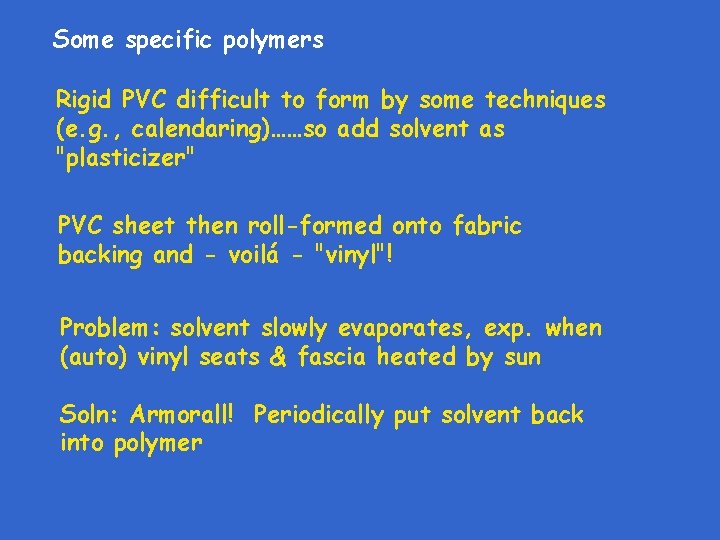 Some specific polymers Rigid PVC difficult to form by some techniques (e. g. ,