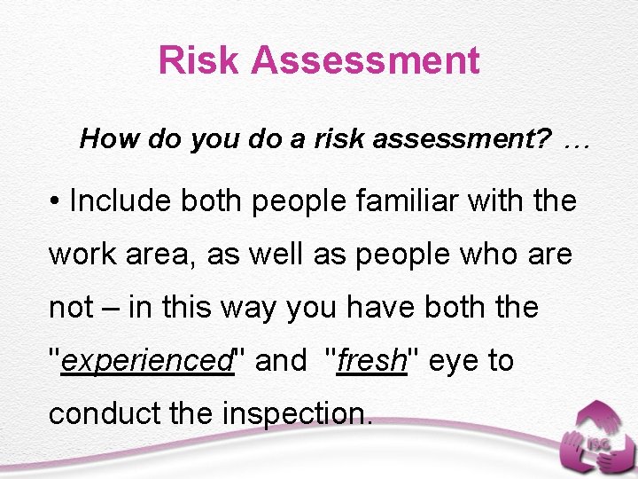 Risk Assessment How do you do a risk assessment? … • Include both people