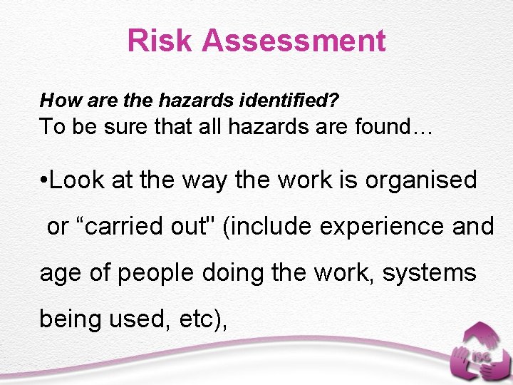 Risk Assessment How are the hazards identified? To be sure that all hazards are