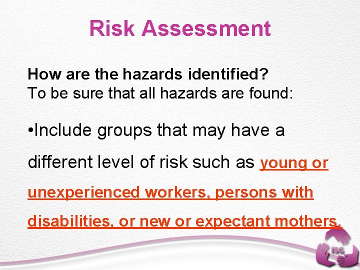 Risk Assessment How are the hazards identified? To be sure that all hazards are