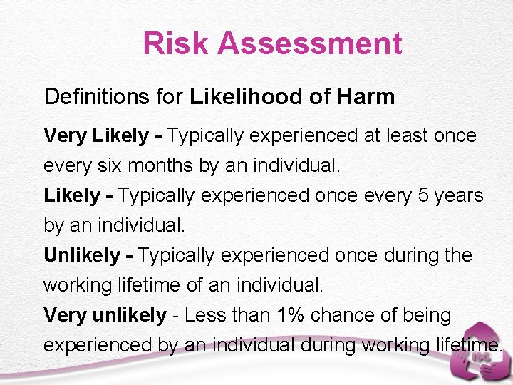 Risk Assessment Definitions for Likelihood of Harm Very Likely - Typically experienced at least