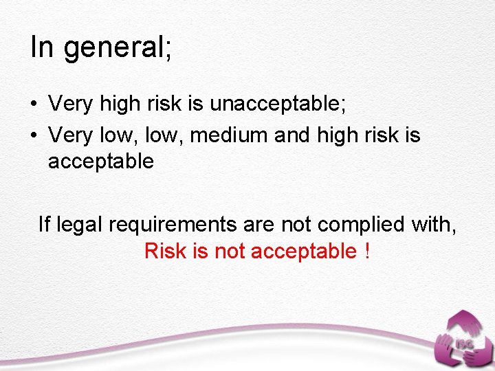 In general; • Very high risk is unacceptable; • Very low, medium and high