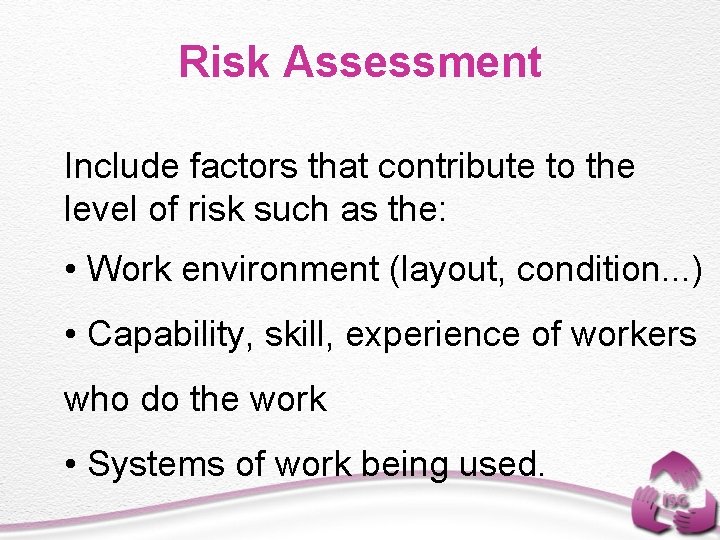 Risk Assessment Include factors that contribute to the level of risk such as the: