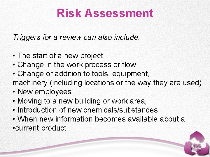 Risk Assessment Triggers for a review can also include: • The start of a