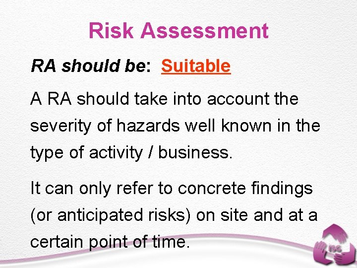 Risk Assessment RA should be: Suitable A RA should take into account the severity