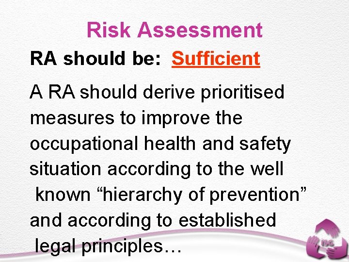 Risk Assessment RA should be: Sufficient A RA should derive prioritised measures to improve
