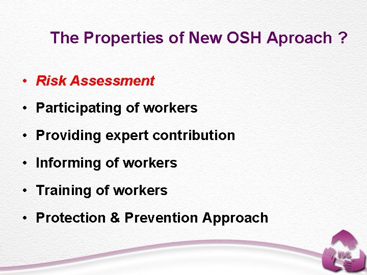 The Properties of New OSH Aproach ? • Risk Assessment • Participating of workers