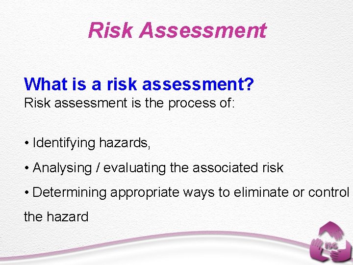Risk Assessment What is a risk assessment? Risk assessment is the process of: •