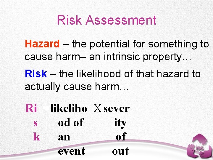 Risk Assessment Hazard – the potential for something to cause harm– an intrinsic property…