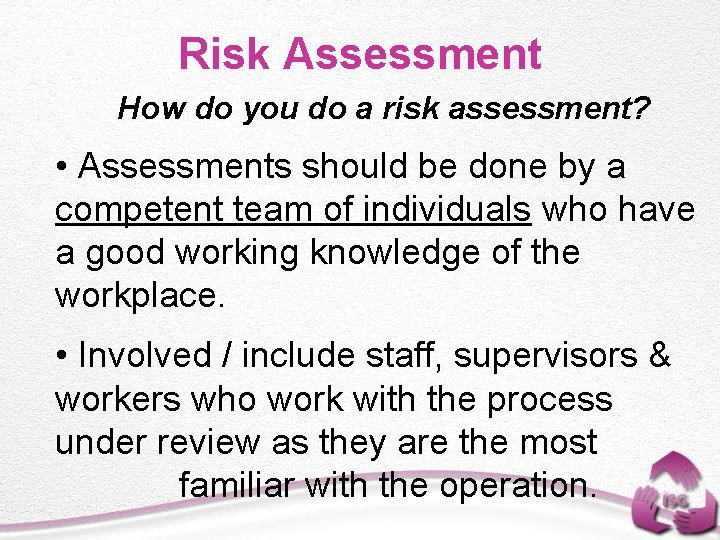 Risk Assessment How do you do a risk assessment? • Assessments should be done