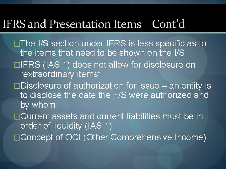 IFRS and Presentation Items – Cont’d �The I/S section under IFRS is less specific