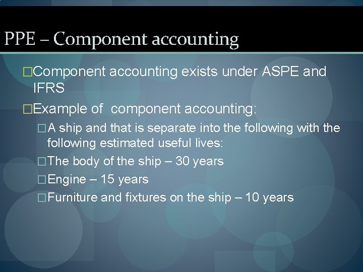PPE – Component accounting �Component accounting exists under ASPE and IFRS �Example of component