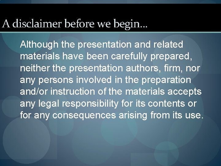 A disclaimer before we begin. . . Although the presentation and related materials have