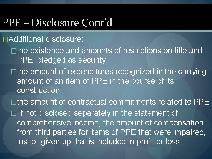 PPE – Disclosure Cont’d �Additional disclosure: �the existence and amounts of restrictions on title