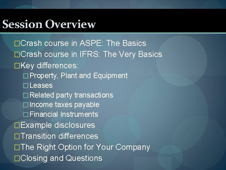 Session Overview �Crash course in ASPE: The Basics �Crash course in IFRS: The Very