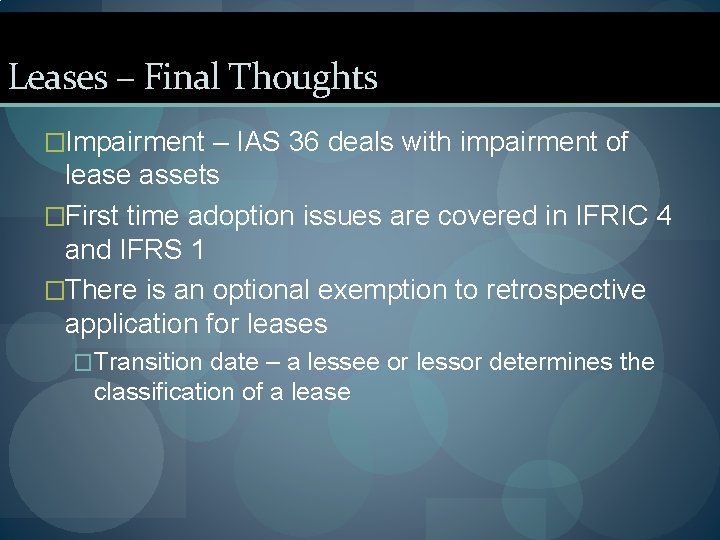 Leases – Final Thoughts �Impairment – IAS 36 deals with impairment of lease assets