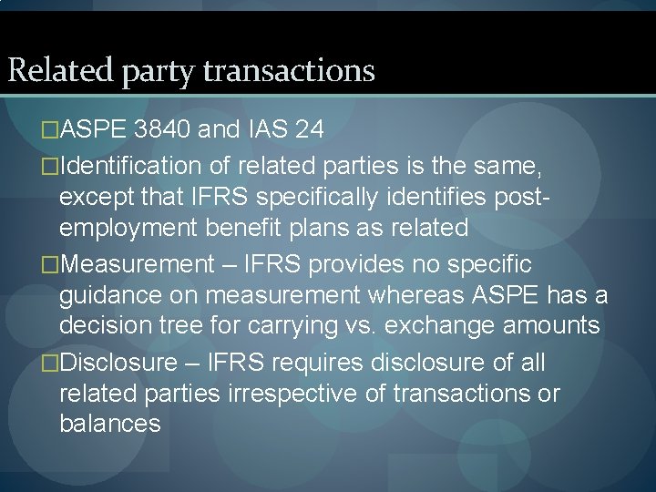 Related party transactions �ASPE 3840 and IAS 24 �Identification of related parties is the