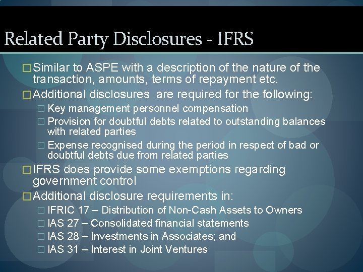 Related Party Disclosures - IFRS � Similar to ASPE with a description of the