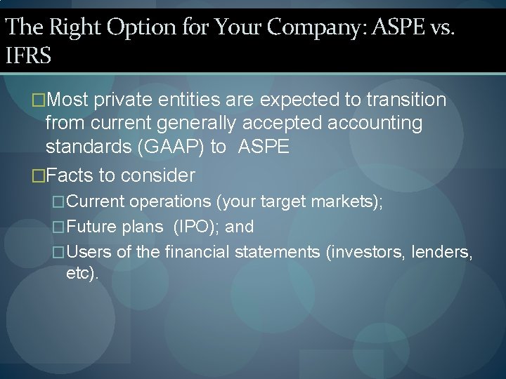 The Right Option for Your Company: ASPE vs. IFRS �Most private entities are expected