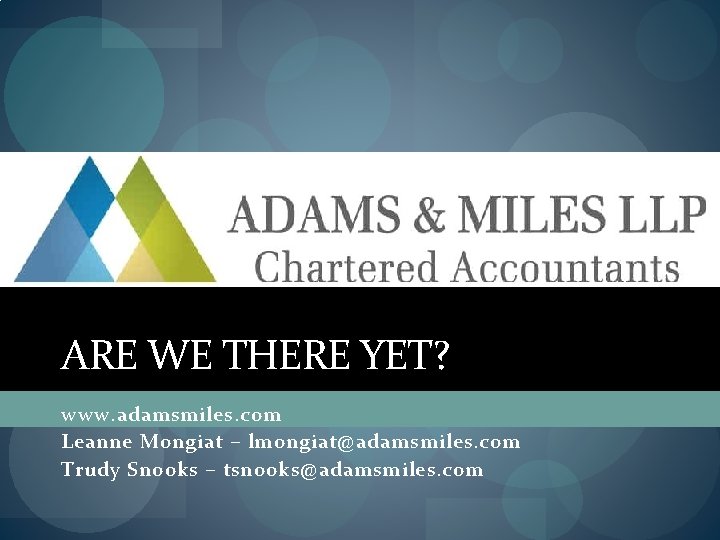 ARE WE THERE YET? www. adamsmiles. com Leanne Mongiat – lmongiat@adamsmiles. com Trudy Snooks