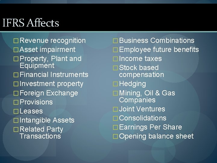 IFRS Affects � Revenue recognition � Asset impairment � Property, Plant and Equipment �