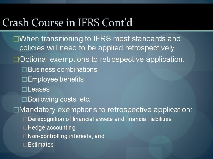 Crash Course in IFRS Cont’d �When transitioning to IFRS most standards and policies will