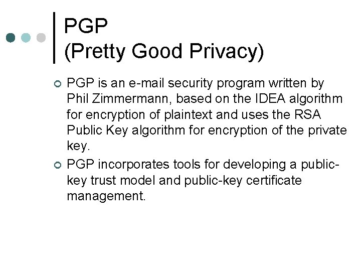 PGP (Pretty Good Privacy) ¢ ¢ PGP is an e-mail security program written by
