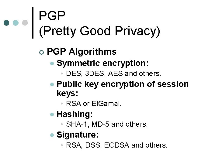 PGP (Pretty Good Privacy) ¢ PGP Algorithms l Symmetric encryption: • DES, 3 DES,