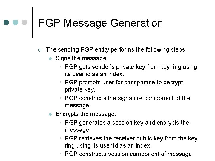PGP Message Generation ¢ The sending PGP entity performs the following steps: l Signs