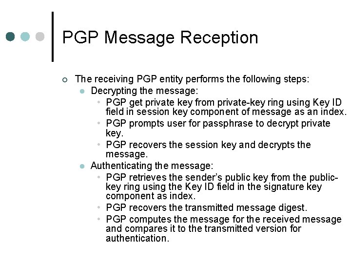 PGP Message Reception ¢ The receiving PGP entity performs the following steps: l Decrypting