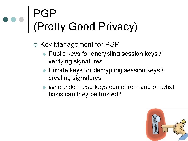 PGP (Pretty Good Privacy) ¢ Key Management for PGP l l l Public keys